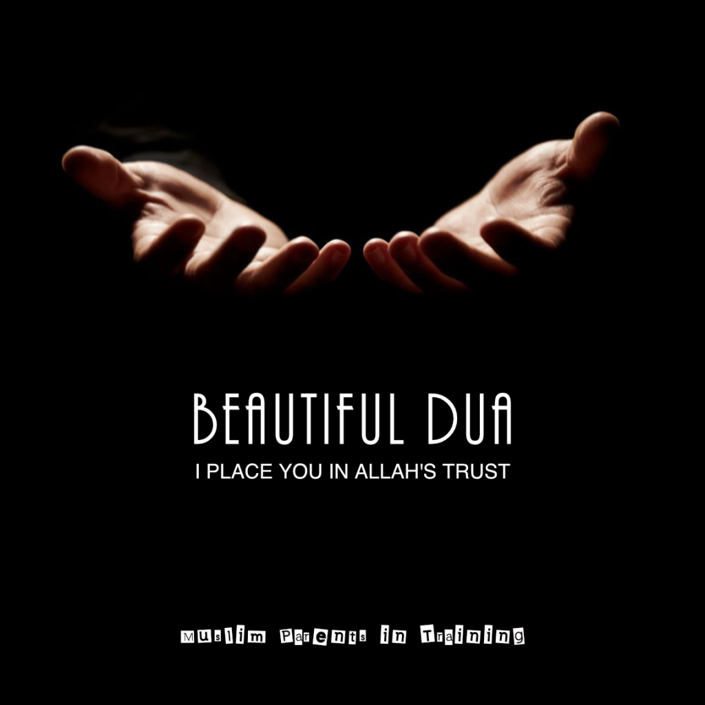 I place you in Allah’s trust