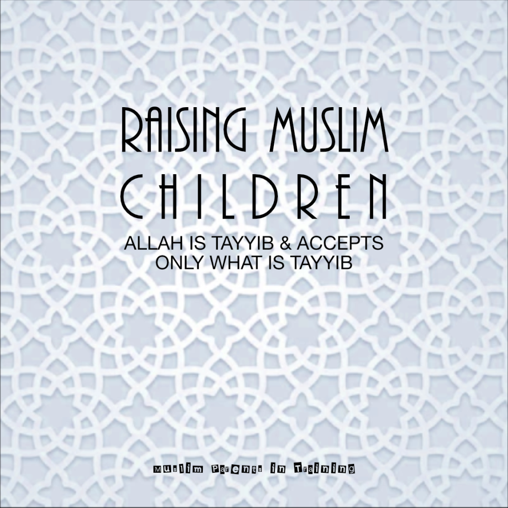 Allah is tayyib and accepts only what is tayyib